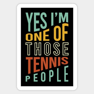 Funny Tennis Yes I'm One of Those Tennis People Magnet